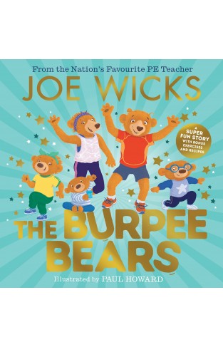 The Burpee Bears: Meet the Burpee Bears in this glorious picture book created by the Nation's Favourite PE Teacher, Joe Wicks!